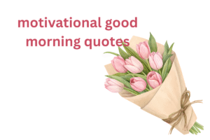 Best good morning quotes [2025]