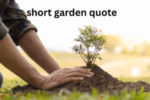short garden quote