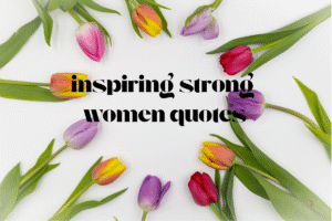 inspiring strong women quotes