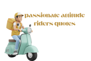 passionate attitude riders quotes