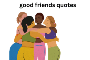 good friends quotes