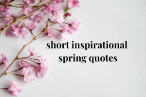 short inspirational spring quotes