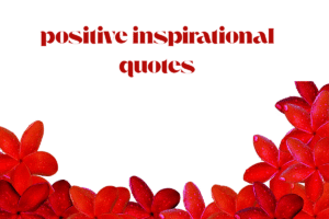 positive inspirational quotes