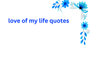 love of my life quotes