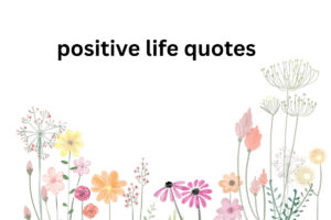positive life quotes